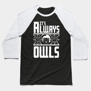 It's always owls Baseball T-Shirt